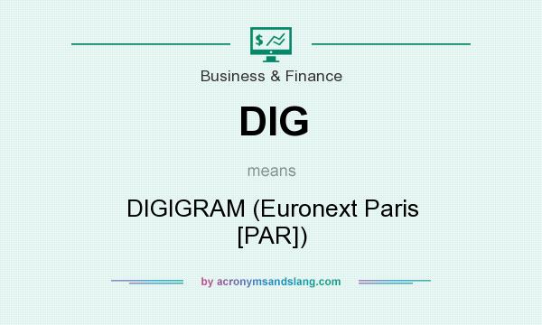 What does DIG mean? It stands for DIGIGRAM (Euronext Paris [PAR])