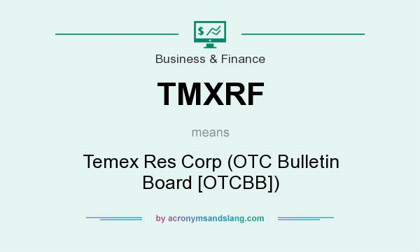 What does TMXRF mean? It stands for Temex Res Corp (OTC Bulletin Board [OTCBB])