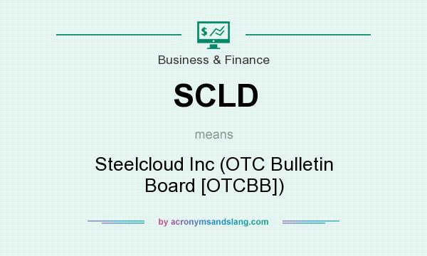 What does SCLD mean? It stands for Steelcloud Inc (OTC Bulletin Board [OTCBB])