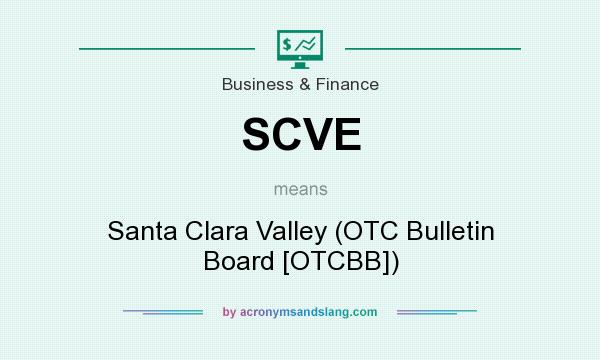 What does SCVE mean? It stands for Santa Clara Valley (OTC Bulletin Board [OTCBB])