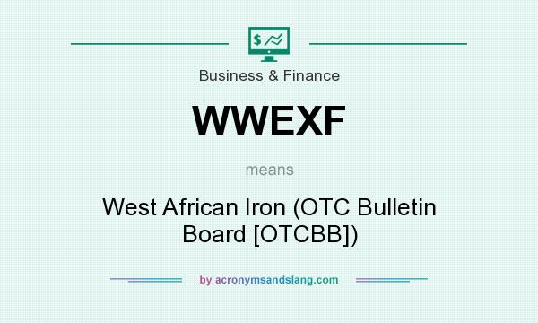 What does WWEXF mean? It stands for West African Iron (OTC Bulletin Board [OTCBB])