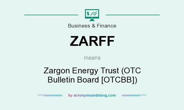 What does ZARFF mean? It stands for Zargon Energy Trust (OTC Bulletin Board [OTCBB])