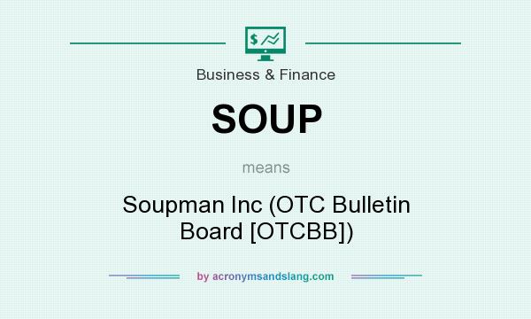 What does SOUP mean? It stands for Soupman Inc (OTC Bulletin Board [OTCBB])