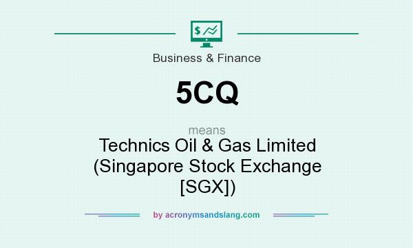 What does 5CQ mean? It stands for Technics Oil & Gas Limited (Singapore Stock Exchange [SGX])
