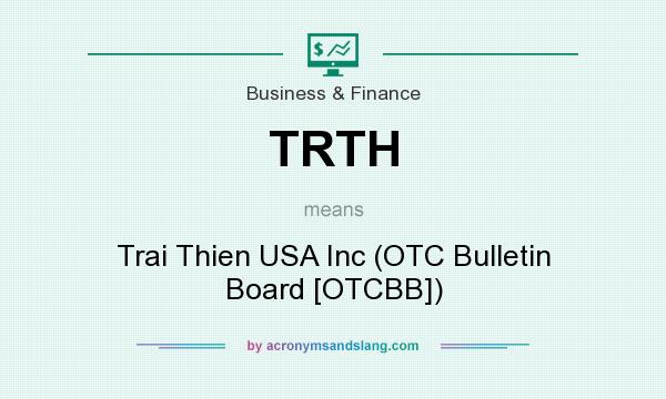 What does TRTH mean? It stands for Trai Thien USA Inc (OTC Bulletin Board [OTCBB])
