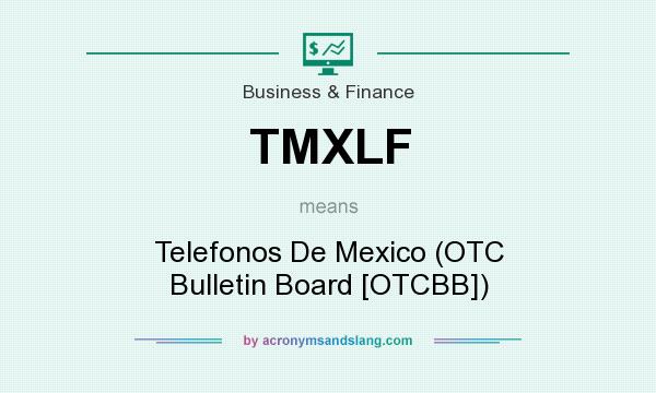What does TMXLF mean? It stands for Telefonos De Mexico (OTC Bulletin Board [OTCBB])