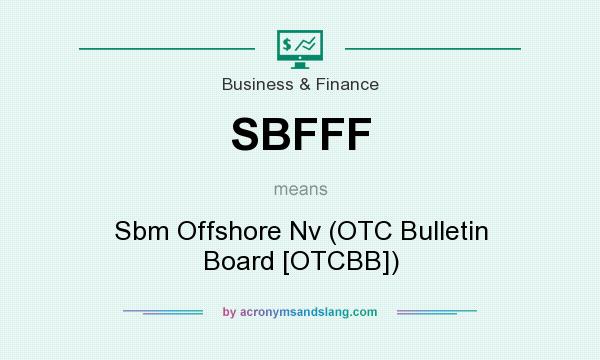 What does SBFFF mean? It stands for Sbm Offshore Nv (OTC Bulletin Board [OTCBB])