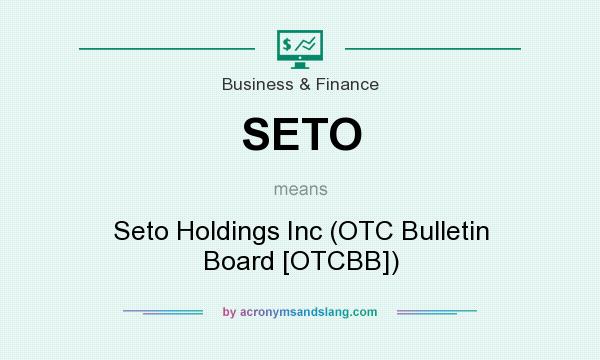 What does SETO mean? It stands for Seto Holdings Inc (OTC Bulletin Board [OTCBB])