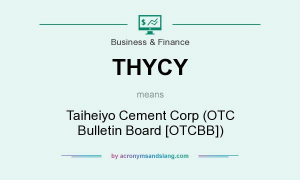 What does THYCY mean? It stands for Taiheiyo Cement Corp (OTC Bulletin Board [OTCBB])