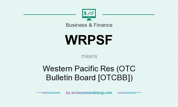 What does WRPSF mean? It stands for Western Pacific Res (OTC Bulletin Board [OTCBB])