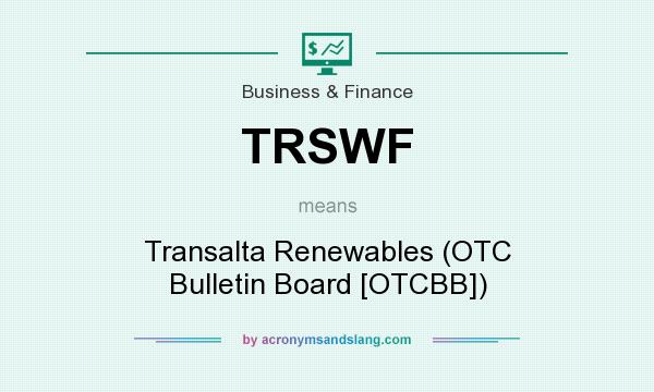 What does TRSWF mean? It stands for Transalta Renewables (OTC Bulletin Board [OTCBB])