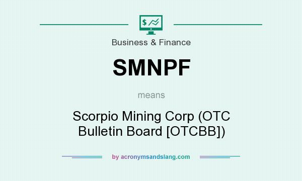 What does SMNPF mean? It stands for Scorpio Mining Corp (OTC Bulletin Board [OTCBB])