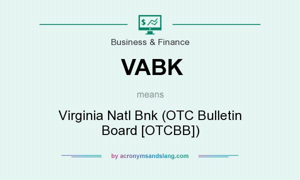 What does VABK mean? It stands for Virginia Natl Bnk (OTC Bulletin Board [OTCBB])