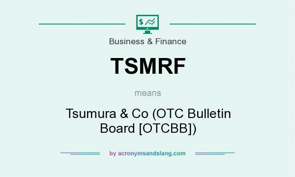 What does TSMRF mean? It stands for Tsumura & Co (OTC Bulletin Board [OTCBB])