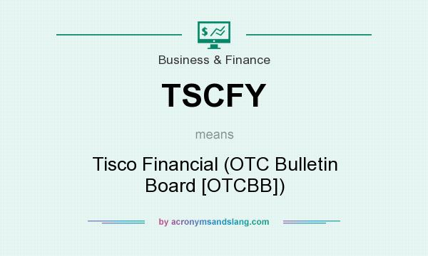 What does TSCFY mean? It stands for Tisco Financial (OTC Bulletin Board [OTCBB])