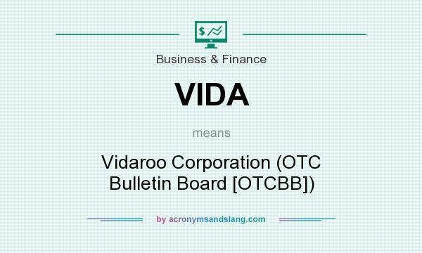 What does VIDA mean? It stands for Vidaroo Corporation (OTC Bulletin Board [OTCBB])