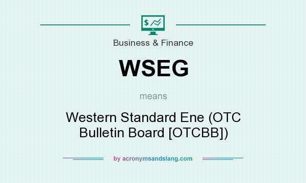 What does WSEG mean? It stands for Western Standard Ene (OTC Bulletin Board [OTCBB])