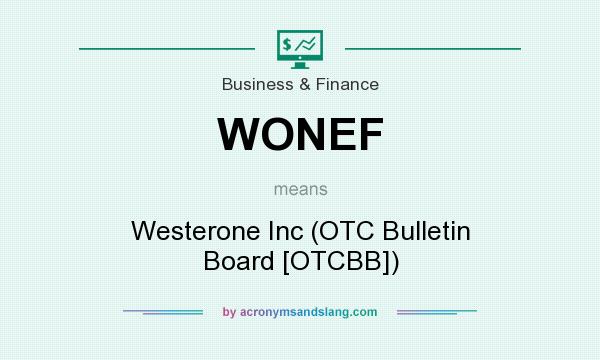 What does WONEF mean? It stands for Westerone Inc (OTC Bulletin Board [OTCBB])