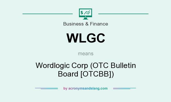 What does WLGC mean? It stands for Wordlogic Corp (OTC Bulletin Board [OTCBB])