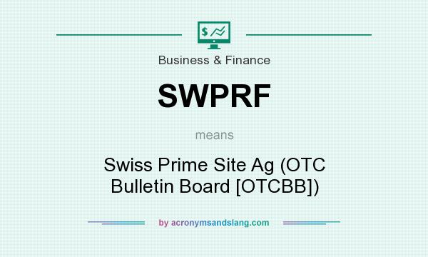 What does SWPRF mean? It stands for Swiss Prime Site Ag (OTC Bulletin Board [OTCBB])