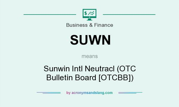 What does SUWN mean? It stands for Sunwin Intl Neutracl (OTC Bulletin Board [OTCBB])
