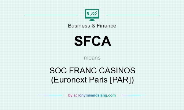 What does SFCA mean? It stands for SOC FRANC CASINOS (Euronext Paris [PAR])