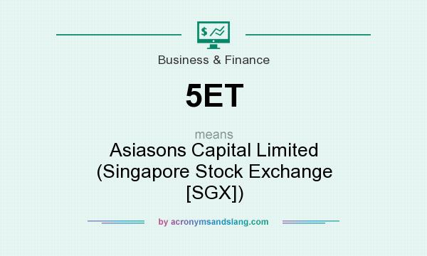 What does 5ET mean? It stands for Asiasons Capital Limited (Singapore Stock Exchange [SGX])