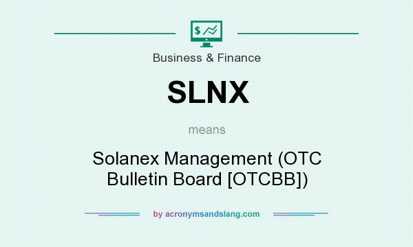 What does SLNX mean? It stands for Solanex Management (OTC Bulletin Board [OTCBB])