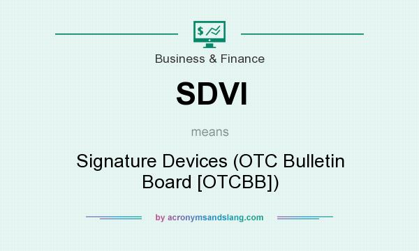 What does SDVI mean? It stands for Signature Devices (OTC Bulletin Board [OTCBB])