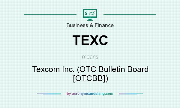 What does TEXC mean? It stands for Texcom Inc. (OTC Bulletin Board [OTCBB])