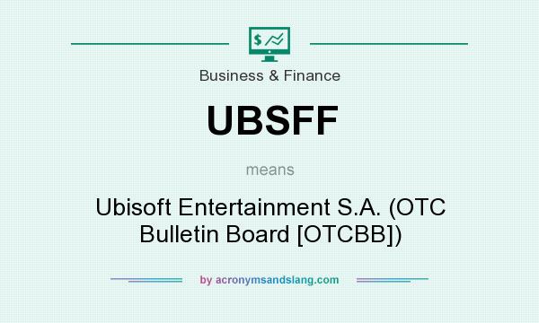What does UBSFF mean? It stands for Ubisoft Entertainment S.A. (OTC Bulletin Board [OTCBB])