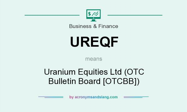 What does UREQF mean? It stands for Uranium Equities Ltd (OTC Bulletin Board [OTCBB])