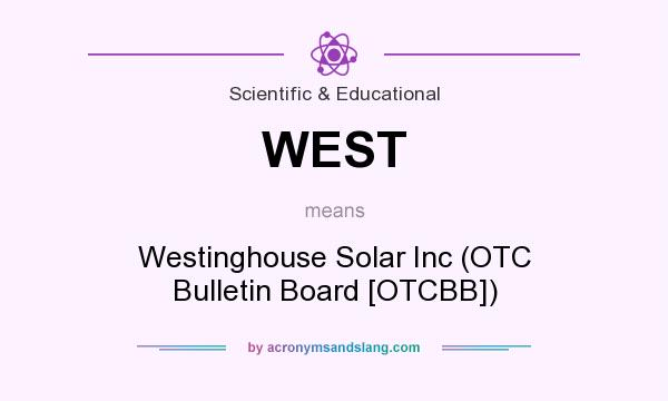 What does WEST mean? It stands for Westinghouse Solar Inc (OTC Bulletin Board [OTCBB])