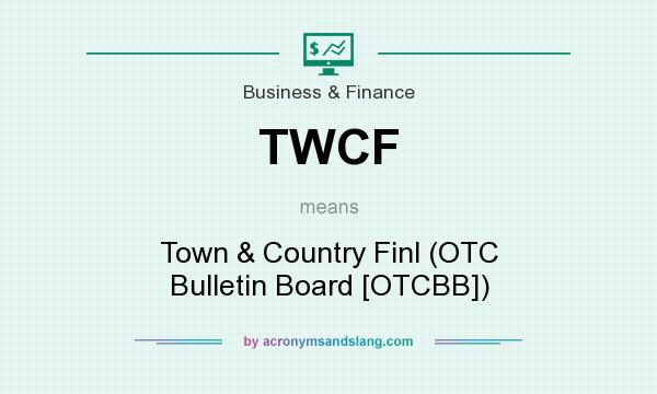 What does TWCF mean? It stands for Town & Country Finl (OTC Bulletin Board [OTCBB])