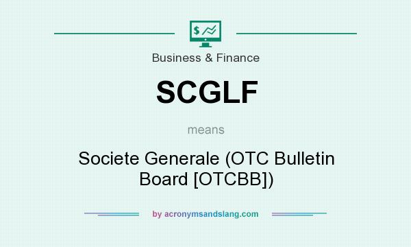 What does SCGLF mean? It stands for Societe Generale (OTC Bulletin Board [OTCBB])