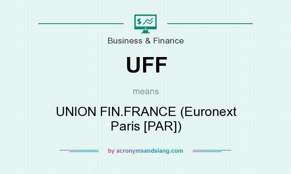 What does UFF mean? It stands for UNION FIN.FRANCE (Euronext Paris [PAR])