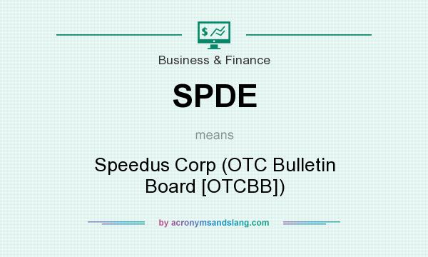 What does SPDE mean? It stands for Speedus Corp (OTC Bulletin Board [OTCBB])