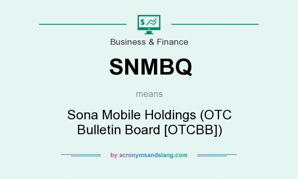 What does SNMBQ mean? It stands for Sona Mobile Holdings (OTC Bulletin Board [OTCBB])