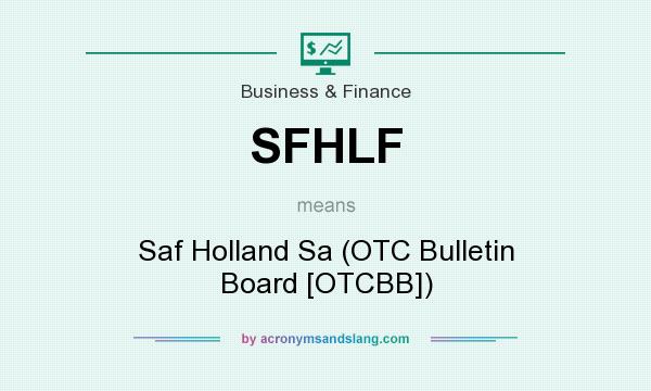What does SFHLF mean? It stands for Saf Holland Sa (OTC Bulletin Board [OTCBB])