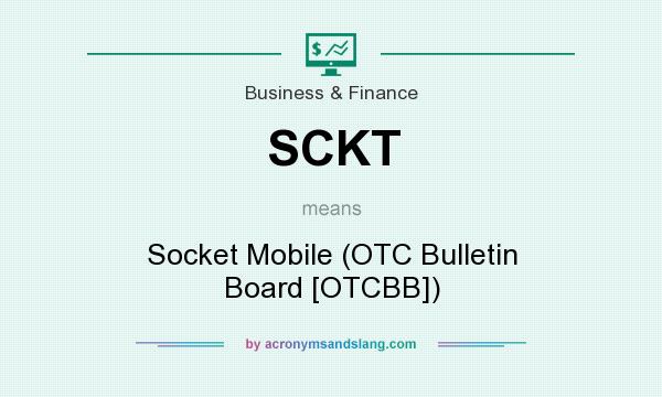 What does SCKT mean? It stands for Socket Mobile (OTC Bulletin Board [OTCBB])