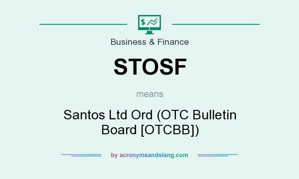 What does STOSF mean? It stands for Santos Ltd Ord (OTC Bulletin Board [OTCBB])