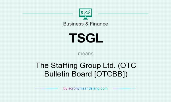 What does TSGL mean? It stands for The Staffing Group Ltd. (OTC Bulletin Board [OTCBB])