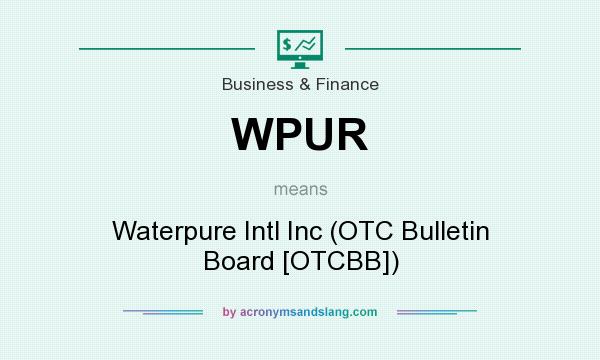 What does WPUR mean? It stands for Waterpure Intl Inc (OTC Bulletin Board [OTCBB])