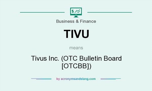 What does TIVU mean? It stands for Tivus Inc. (OTC Bulletin Board [OTCBB])