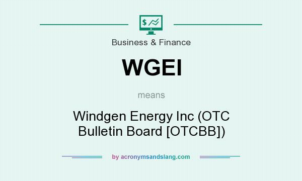 What does WGEI mean? It stands for Windgen Energy Inc (OTC Bulletin Board [OTCBB])