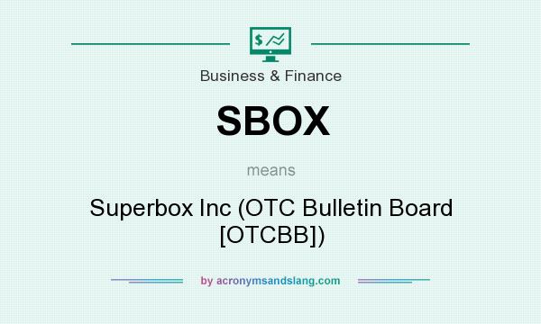 What does SBOX mean? It stands for Superbox Inc (OTC Bulletin Board [OTCBB])
