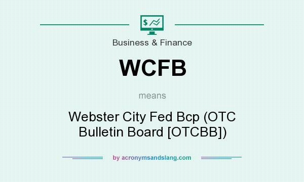 What does WCFB mean? It stands for Webster City Fed Bcp (OTC Bulletin Board [OTCBB])