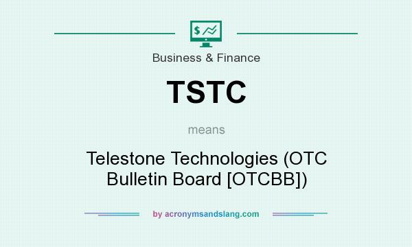 What does TSTC mean? It stands for Telestone Technologies (OTC Bulletin Board [OTCBB])
