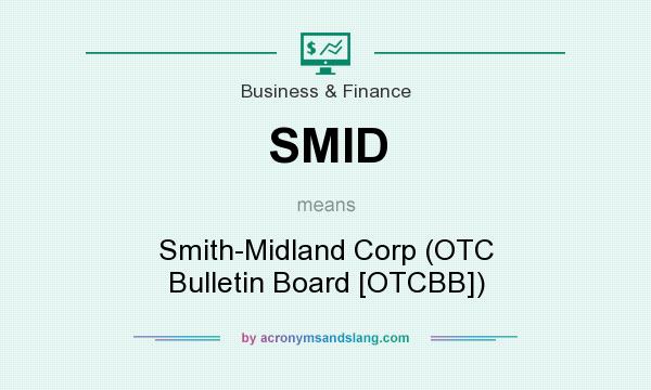 What does SMID mean? It stands for Smith-Midland Corp (OTC Bulletin Board [OTCBB])