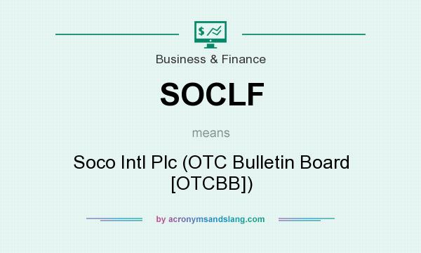 What does SOCLF mean? It stands for Soco Intl Plc (OTC Bulletin Board [OTCBB])